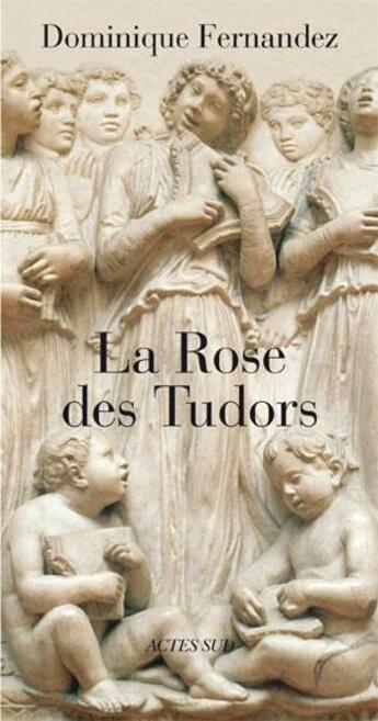 Couverture du livre « La rose des Tudors » de Dominique Fernandez aux éditions Actes Sud