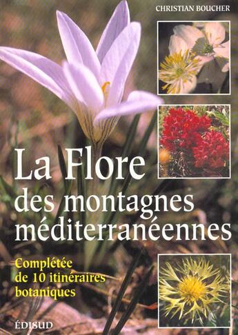 Couverture du livre « La flore des montagnes mediterraneennes - completee de 10 itineraires botaniques » de Christian Boucher aux éditions Edisud