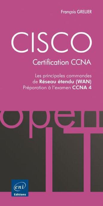 Couverture du livre « CISCO, certification CCNA ; les principales commandes de réseau étendu (WAN) ; préparation à l'examen CCNA 4 » de Francois Grelier aux éditions Eni