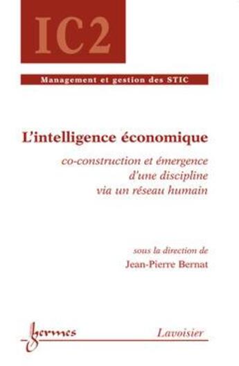 Couverture du livre « L'intelligence economique coconstruction et emergence d'une discipline via un reseau humain traite i » de Bernat aux éditions Hermes Science Publications