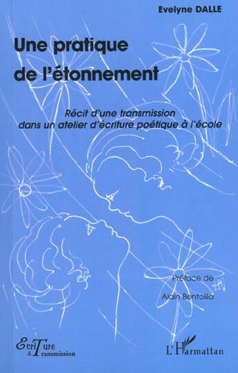 Couverture du livre « Une pratique de l'etonnement - recit d'une transmission dans un atelier d'ecriture poetique a l'ecol » de Evelyne Dalle aux éditions L'harmattan