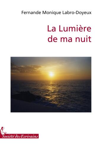 Couverture du livre « La lumière de ma nuit » de Monique Fernande Labro-Doyeux aux éditions Societe Des Ecrivains