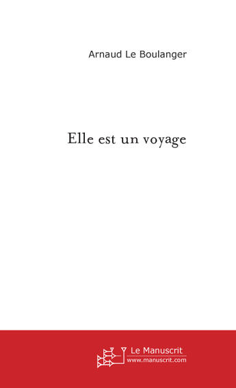 Couverture du livre « Elle est un voyage » de Arnaud Le Boulanger aux éditions Le Manuscrit