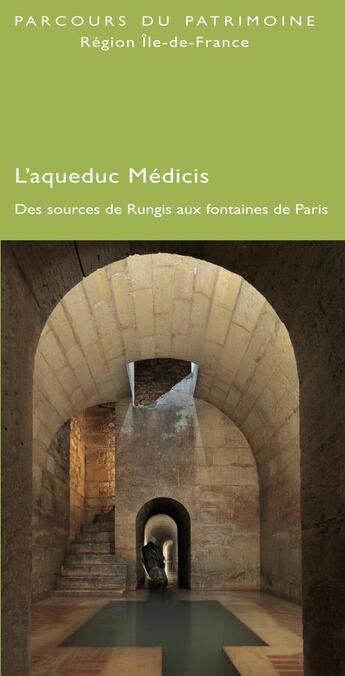 Couverture du livre « L'aqueduc Médicis, des sources de Rungis aux fontaines de Paris ; parcours du patrimoine, région Ile-de-France » de Karine Berthier et Pierre Housieaux aux éditions Somogy