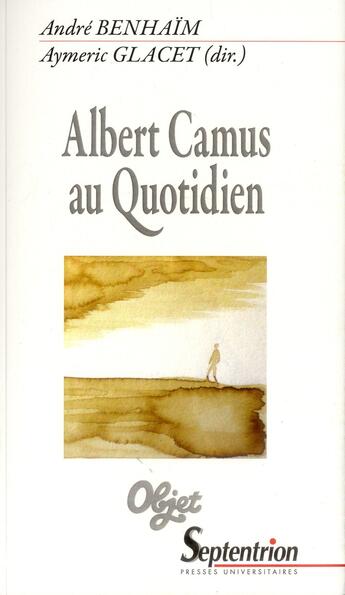 Couverture du livre « Albert camus au quotidien » de Benhaim Andre aux éditions Pu Du Septentrion