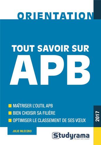 Couverture du livre « Tout savoir sur APB (édition 2017) » de Julie Mleczko aux éditions Studyrama