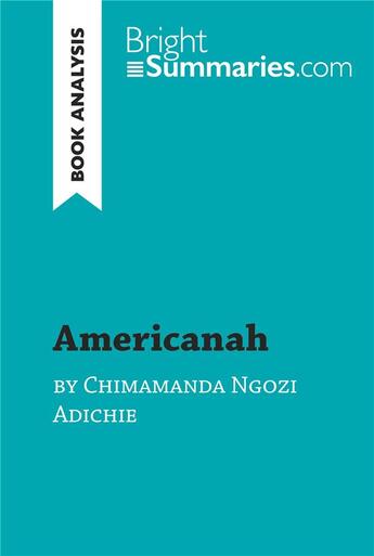 Couverture du livre « Americanah by Chimamanda Ngozi Adichie (Book Analysis) : Detailed Summary, Analysis and Reading Guide » de Bright Summaries aux éditions Brightsummaries.com