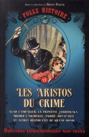 Couverture du livre « Folle histoire t.1 ; les aristos du crime » de Bruno Fuligni aux éditions Prisma