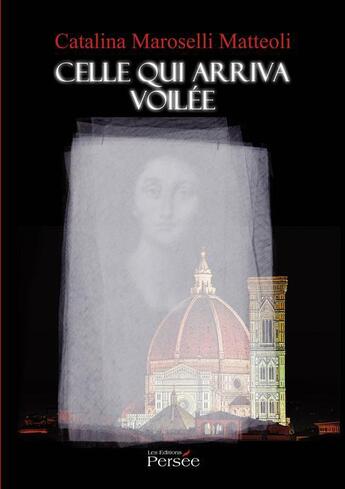 Couverture du livre « Celle qui arriva voilée » de Catalina Maroselli Matteoli aux éditions Persee