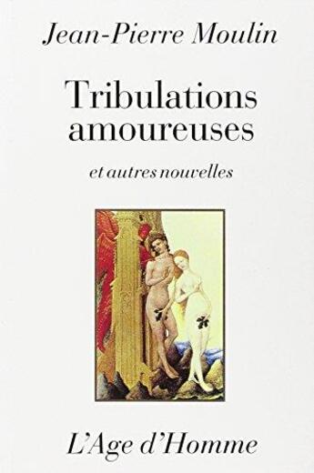 Couverture du livre « Tribulations Amoureuses » de Jean-Pierre Moulin aux éditions L'age D'homme