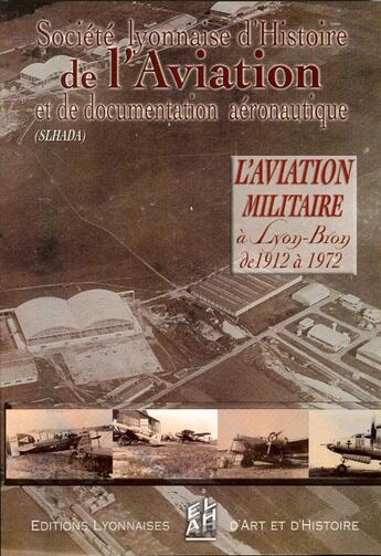 Couverture du livre « L'aviation militaire à Lyon-Bron de 1912 à 1972 » de  aux éditions Elah