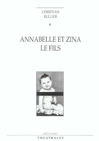 Couverture du livre « Annabelle et Zina ; le fils » de Christian Rullier aux éditions Theatrales