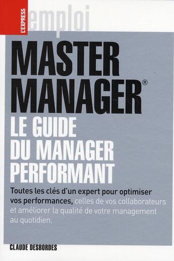 Couverture du livre « Master manager le guide du management performant » de Claude Desbordes aux éditions L'express