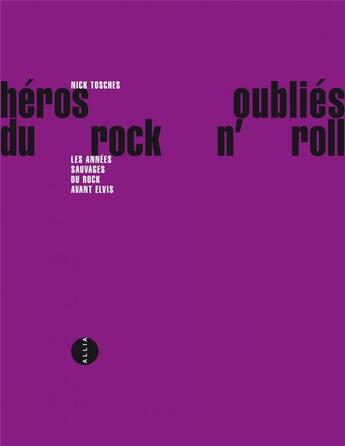 Couverture du livre « Héros oubliés du rock and roll ; les années sauvages du rock avant Elvis » de Nick Tosches aux éditions Allia