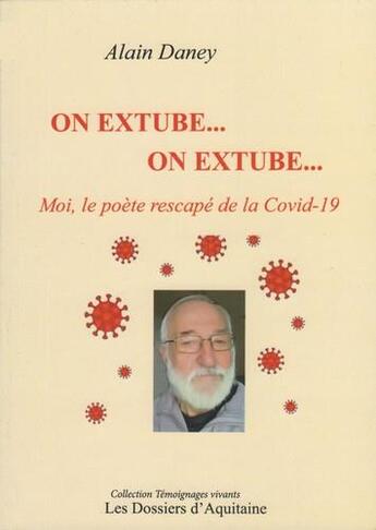 Couverture du livre « On extube... on extube ; moi, le poète rescapé de la Covid-19 » de Alain Daney aux éditions Dossiers D'aquitaine