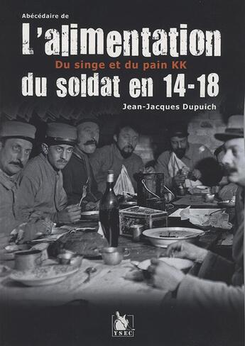 Couverture du livre « L'alimentation du soldat en 14-18 ; du singe et du pain KK » de Jean-Jacques Dupuich aux éditions Ysec