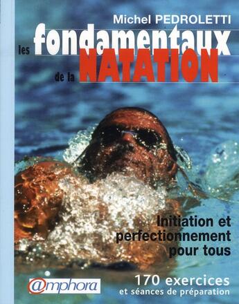 Couverture du livre « Les fondamentaux de la natation ; initiation et perfectionnement pour tous » de Michel Pedroletti aux éditions Amphora