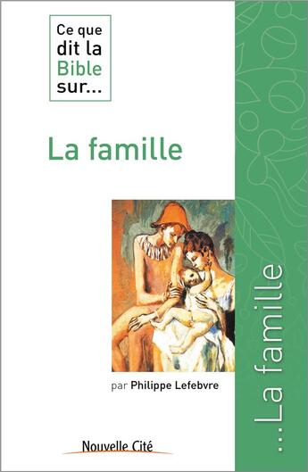 Couverture du livre « Ce que dit la Bible sur... Tome 10 : la famille » de Philippe Lefebvre aux éditions Nouvelle Cite