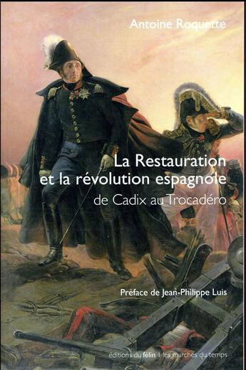 Couverture du livre « La Restauration et la Révolution espagnole » de Antoine Roquette aux éditions Felin