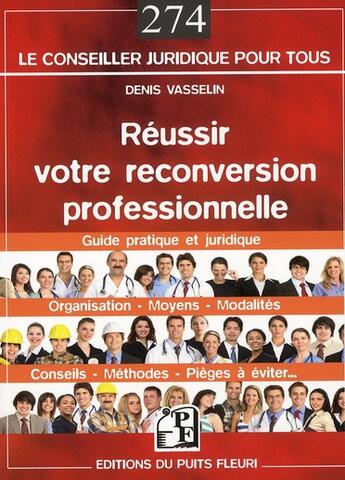 Couverture du livre « Réussir votre reconversion professionelle ; modalités, moyens, conseils, méthode, pièges à éviter... » de Denis Vasselin aux éditions Puits Fleuri