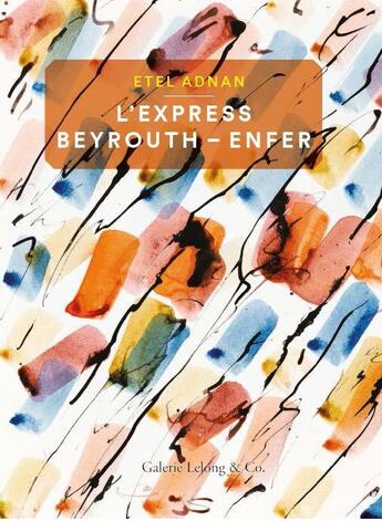 Couverture du livre « L'express Beyrouth-Enfer, et autres poemes » de Etel Adnan aux éditions Galerie Lelong