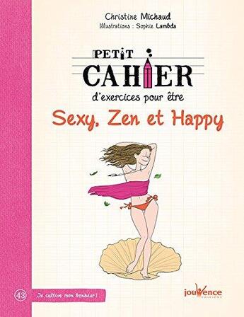 Couverture du livre « Petit cahier d'exercices : pour être sexy, zen et happy » de Christine Michaud et Sophie Lambda aux éditions Jouvence