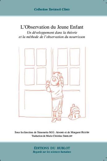 Couverture du livre « L'observation du jeune enfant ; un développement dans la théorie et la méthode de l'observation du nourrisson » de Margaret Rustin et Simonetta M.G. Adamo aux éditions Hublot