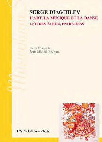 Couverture du livre « Serge Diaghilev ; l'art, la musique et la danse ; lettres, écrits, entretiens » de Jean-Michel Nectoux aux éditions Centre National De La Danse