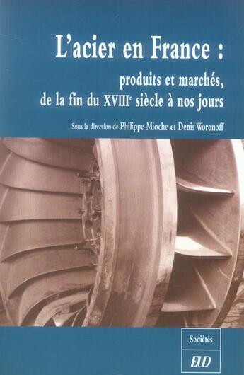 Couverture du livre « Acier en france. produits et marches de la fin du xviiie siecle a nos jours » de Mioche/Woronoff aux éditions Pu De Dijon