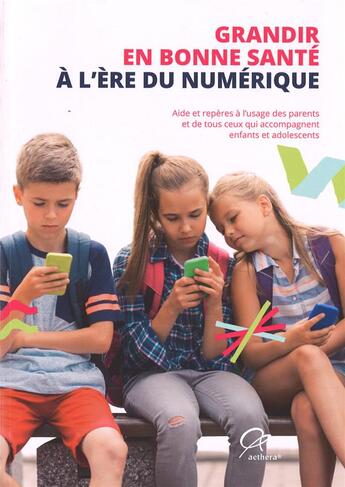 Couverture du livre « Grandir en bonne santé à l'ère du numérique : aide et repères » de  aux éditions Aethera