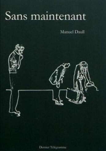 Couverture du livre « Sans maintenant » de Manuel Daull aux éditions Dernier Telegramme