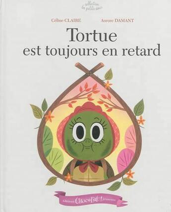 Couverture du livre « Tortue est toujours en retard » de Aurore Damant et Celine Claire aux éditions Chocolat