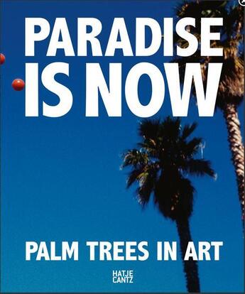 Couverture du livre « Paradise is now palm trees in art » de  aux éditions Hatje Cantz