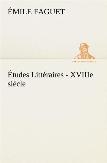 Couverture du livre « Etudes litteraires - xviiie siecle. » de Emile Faguet aux éditions Tredition