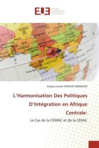 Couverture du livre « L'harmonisation des politiques d'integration en afrique centrale: - le cas de la cemac et de la ceea » de Ntieche Njiemoun I J aux éditions Editions Universitaires Europeennes