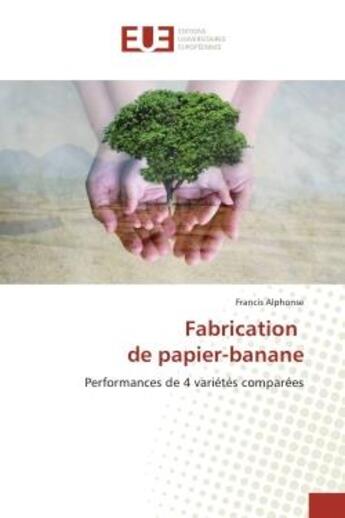 Couverture du livre « Fabrication de papier-banane : Performances de 4 varietes comparees » de Francis Alphonse aux éditions Editions Universitaires Europeennes