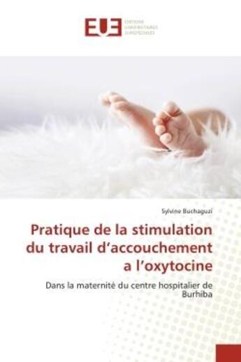 Couverture du livre « Pratique de la stimulation du travail d'accouchement a l'oxytocine - dans la maternite du centre hos » de Buchaguzi Sylvine aux éditions Editions Universitaires Europeennes