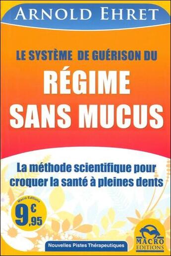 Couverture du livre « Le système de guérison du régime sans mucus ; la méthode scientifique pour croquer la santé à pleines dents » de Arnold Ehret aux éditions Macro Editions