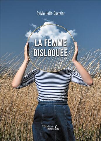 Couverture du livre « La femme disloquée » de Sylvie Helle-Duvivier aux éditions Baudelaire