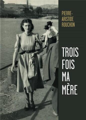 Couverture du livre « Trois fois ma mère » de Pierre-Aristide Rouchon aux éditions Librinova