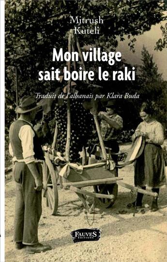 Couverture du livre « Mon village sait boire le raki » de Mitrush Kuteli aux éditions Fauves