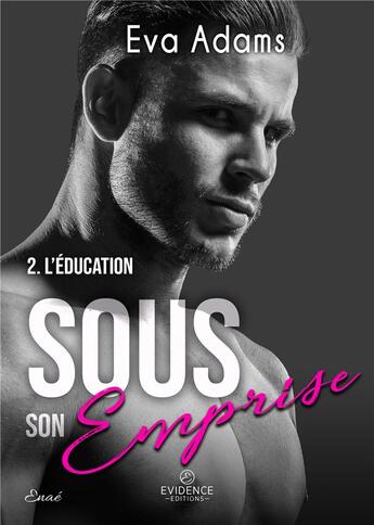 Couverture du livre « Sous son emprise Tome 2 : l'éducation » de Adams Eva aux éditions Evidence Editions