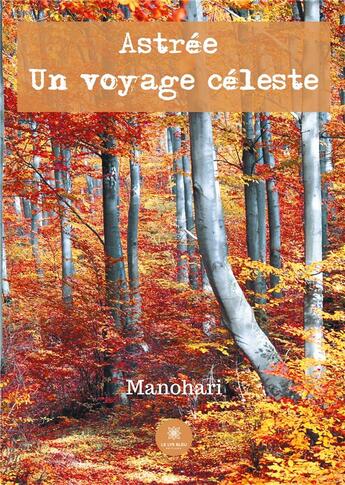 Couverture du livre « Astrée : un voyage céleste » de Manohari aux éditions Le Lys Bleu