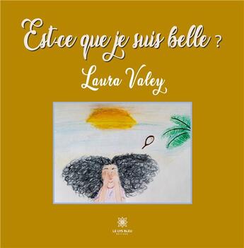 Couverture du livre « Est-ce que je suis belle ? » de Laura Valey aux éditions Le Lys Bleu