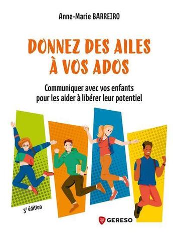 Couverture du livre « Donnez des ailes à vos ados : communiquer avec vos enfants pour les aider à libérer leur potentiel » de Anne-Marie Barreiro aux éditions Gereso