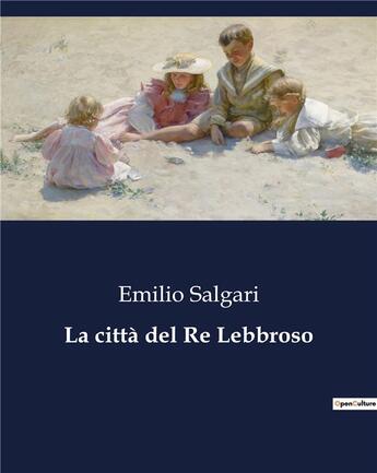 Couverture du livre « La città del Re Lebbroso » de Emilio Salgari aux éditions Culturea