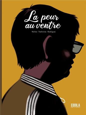 Couverture du livre « La peur au ventre » de David Munoz et Javier Rodriguez et Antonio Trashorras aux éditions Eidola