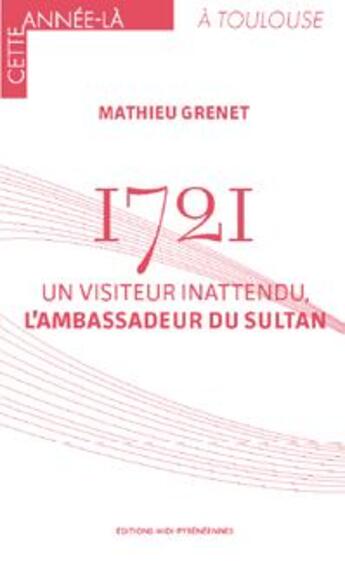 Couverture du livre « 1721 : un visiteur inattendu, l'ambassadeur du sultan » de Grenet Mathieu aux éditions Midi-pyreneennes