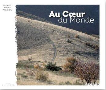 Couverture du livre « Au coeur du monde » de Francois Mouren Provensal aux éditions La Trace