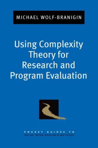 Couverture du livre « Using Complexity Theory for Research and Program Evaluation » de Wolf-Branigin Michael aux éditions Oxford University Press Usa